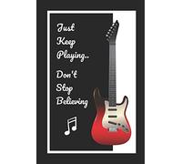 Guitar: Just Keep Playing.. Don't Stop Believing: Themed Novelty Lined Notebook / Journal To Write In Perfect Gift Item (6 x 9 inches)