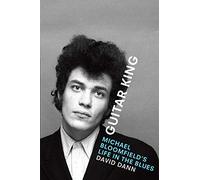 Guitar King: Michael Bloomfield's Life in the Blues