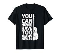 Guitar Lover Funny You Can Never Have Too Many Guitars T-Shirt