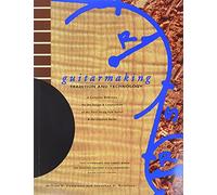 Guitar Making: Tradition and Technology - A Complete Reference for the Design and Construction of the Steel-string Folk Guitar and the Classical Guitar