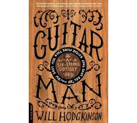 Guitar Man: A Six-String Odyssey, or, You Love that Guitar More than You Love Me