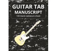 Guitar Manuscript Book: Guitar Tablature Manuscript Paper | Blank music sheet | Notebook for Guitarists | Tablature Staves, Chord Grids & Fretboard Diagrams | 100 pages 8.5x11 inches