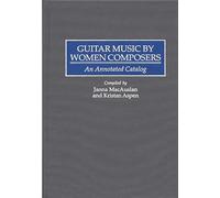 Guitar Music by Women Composers: An Annotated Catalog (Music Reference Collection)