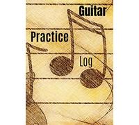 Guitar Practice Log: 52 Weeks Journal | Organise your practice | Follow your progress | Become a better guitarist | 106 pages | 7" by 10"