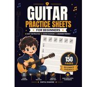 Guitar Practice Sheets for Beginners: 150 Guitar Practice Pages with Chord Diagrams, TAB Paper, Progress Tracking and Daily Practice for Children, Teens and Adults Learning Acoustic or Electric Guitar