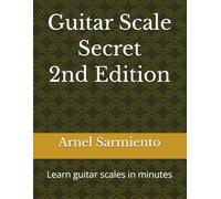 Guitar Scale Secret 2nd Edition: Learn guitar scales in minutes