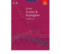 [(Guitar Scales and Arpeggios: Grades 6-8)] [ By (author) ABRSM ] [July, 2008]