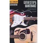 Hal Leonard Guitar Method: Guitar Setup & Maintenance: Learn to Properly Adjust Your Guitar for Peak Playability and Optimum Sound