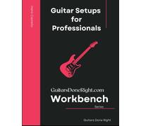 Guitar Setups for Professionals: Unlock the power of proven, sequential techniques for consistency and mastery in your work, while building great ... This book makes a great training manual!