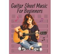 Guitar Sheet Music for Beginners: Blank Guitar Sheet Music with TAB, Chord Boxes & Manuscript Paper | 150-Page Songwriting & Practice Journal for Teens & Adults