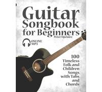 Guitar Songbook for Beginners - 100 Timeless Folk and Children Songs with Tabs and Chords