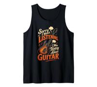Guitar Sorry I Wasn't Listening Thinking About Guitar Gift Tank Top