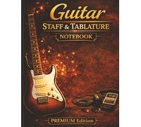 Guitar Staff & Tablature Notebook: Premium Edition: Blank Guitar Manuscript Paper with Staff and Tab | 150 Pages | Songwriting, Composition & Practice Journal