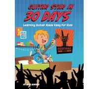Guitar Star In 30 Days: Learning Guitar Made Easy For Kids