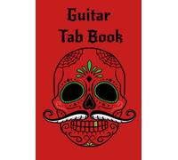 Guitar Tab Book: Manuscript paper|Blank sheets|Music Notebook|100 pages 6 staves and 6 boxes|6x9 inches|Day of the dead skull design on front and back with red background.