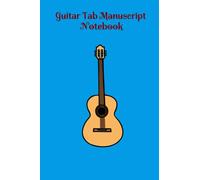 Guitar Tab Manuscript Notebook: 120 Pages for Guitar Tablature and Songwriting. Great for Your Music Creations.