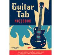 Guitar Tab Notebook: Blank Guitar Tablature Writing Paper, Tablature Staves, Chord Charts, Artist, Song & Rhythm Prompts