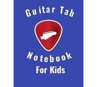 Guitar Tab Notebook For Kids: Guitar Tablature For Kids - Large 8 x 10 110 Pages - Guitar Tablature Blank Notebook Chords Guitarists Sheet Music Journal Musician Gift