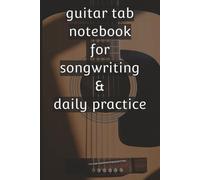 Guitar Tab Notebook for Songwriting and Daily Practice: 110 Blank Guitar Tab Manuscript Pages for Practice, Songwriting, Riffs, Chords, and Solos