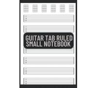 Guitar Tab Ruled Small Notebook: Guitar Tablature Book for Music Composition and Songwriting/Gift For Guitarist, Acoustic, Electric, Music Students