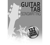 Guitar Tab Songwriting: 132 Guitar Chords, 8.5x11, Manuscripts Papers For Composers & Arrangers, Blank Sheet Composition Notebook, Lyrics Journal Staff Tab Fret Diagrams, song writing journal lined