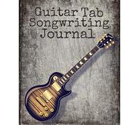 Guitar Tab Songwriting Journal: New composition size 120 page 7.5" x 9.25" Blank Guitar Tab Notebook and Music Songwriting Journal with Blank Sheet Music