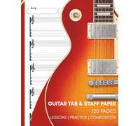 Guitar Tab & Staff Paper Notebook: Blank Manuscript Paper for Songwriting, Music Composition, Riffs, Chords & Practice (120 Pages): Combined Guitar ... Songwriters, Students, Teachers & Musicians