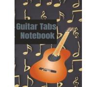Guitar Tabs Notebook: Blank Guitar Tab Paper for Songwriting, Practice, and Music Ideas. Suitable for Beginners and Experienced Players.