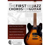 Guitar: The First 100 Jazz Chords for Guitar: How to Learn and Play Jazz Guitar Chords for Beginners (Learn How to Play Jazz Guitar)