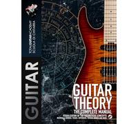 Guitar Theory - The Complete Manual: Visualization of the theoretical concepts. Intervals, Chords, Triads, Arpeggios, Scales, Modes and more. (TGA Guitar Books - English)