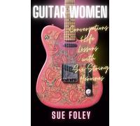 Guitar Women: Life Lessons from Forty Six-String Heroines