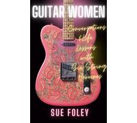 Guitar Women : Life Lessons from Forty Six-String Heroines