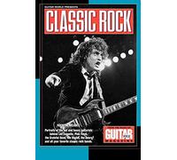 Guitar World Presents Classic Rock: Rockers' Delight : Portraits of the Hot and Heavy Guitarists Behind LED Zeppelin, Pink Floyd, the Greatful Dead, the Eagles, the Doors, and All Your
