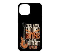 Guitar Yes I Have Enough Guitars Said No Guitarist Ever Case for iPhone 15