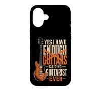 Guitar Yes I Have Enough Guitars Said No Guitarist Ever Case for iPhone 16