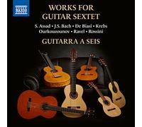 Guitarra a Seis - Works for Guitar Sextet by JS Bach; Marco de Biasi; Gioachino Rossini; Atanas Ourkouzounov; Maurice Ravel; Tobias Krebs;