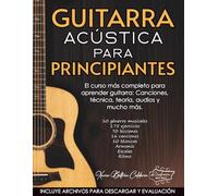 GUITARRA ACÚSTICA PARA PRINCIPIANTES: El curso más completo para aprender guitarra: Canciones, técnica, teoría, audios y mucho más
