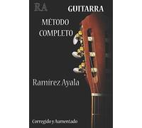 Guitarra Metodo Completo: Del Profesor Ramirez Ayala (Aprenda a tocar guitarra)