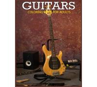 Guitars Coloring Book for Adults: Beautiful Guitar coloring book for Adults with 30 Awesome Guitar designs for stress relieving and relaxation (Awesome Guitar designs)