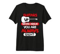 Guitars Never Argue You are Always Right Premium T-Shirt