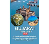 GUJARAT TRAVEL GUIDE 2026: A Complete 2026 Guide to Gujarat’s Heritage Cities, Festivals, Sacred Sites, Food, and Hidden Experiences. (Ultimate Traveler’s Guide)