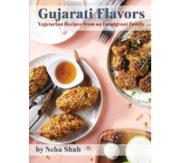 Gujarati Flavors: Vegetarian Recipes from an Immigrant Family