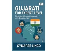 Gujarati for Expert Level: Mastering Advanced Vocabulary with SynapseLingo (Learn Gujarati)
