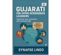 Gujarati for Upper Intermediate Learners: Perfecting Your Expression with SynapseLingo (Learn Gujarati)