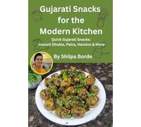 Gujarati Snacks for the Modern Kitchen: Quick Gujarati Snacks: Instant Dhokla, Patra, Handvo & More: 6 (Gujarati Rasoi : Easy Gujarati Recipes at Home)