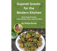 Gujarati Snacks for the Modern Kitchen: Quick Gujarati Snacks: Instant Dhokla, Patra, Handvo & More (Gujarati Rasoi : Easy Gujarati Recipes at Home)