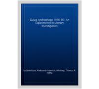 Gulag Archipelago 1918-56 : An Experimennt in Literary Investigation, Paperba...