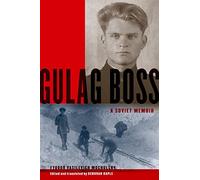 Gulag Boss: A Soviet Memoir: A Soviet Memior