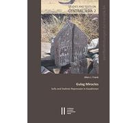Gulag Miracles: Sufis and Stalinist Repression in Kazakhistan (Philosophisch-Historische Klasse Sitzungsberichte, 895 / Veroffentlichungen Zur Iranistik, 84 / Studies and Texts on Central Asia, 2)