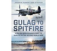 Gulag to Spitfire: A Polish Serviceman's Fight to Survive in the Second World War